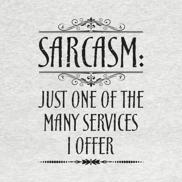 Sarcasm Just One Of The Many Services I Offer Quote by MrPink017